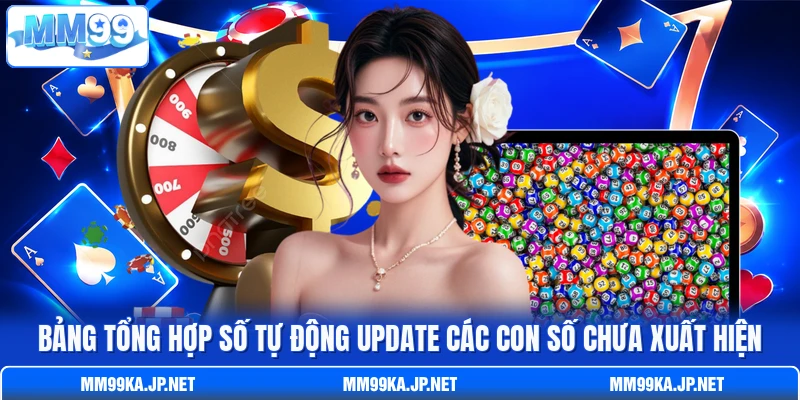 Bảng tổng hợp số tự động update các con số chưa xuất hiện Bảng tổng hợp số tự động update các con số chưa xuất hiện