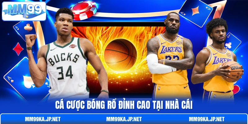 Cá cược bóng rổ đỉnh cao t ại nhà cái