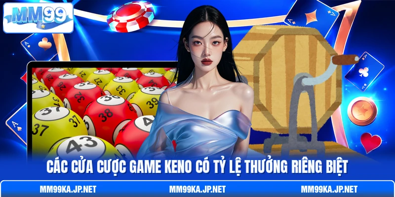 Các cửa cược game Keno có tỷ lệ thưởng riêng biệt