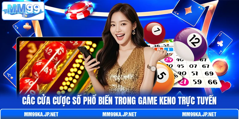 Các cửa cược số phổ biến trong game Keno trực tuyến