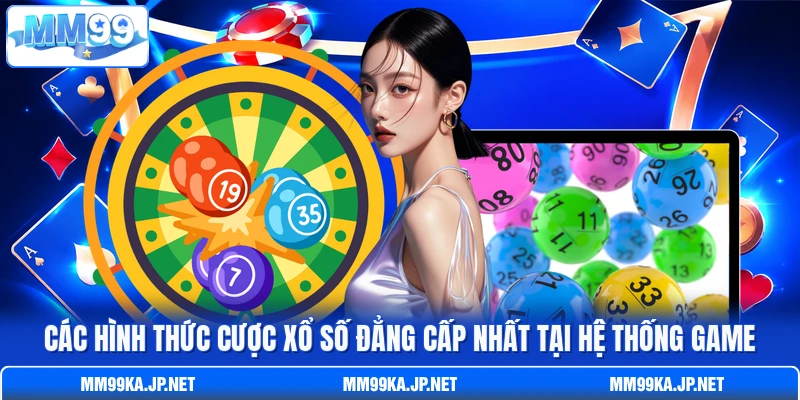 Các hình thức cược xổ số đẳng cấp nhất tại hệ thống game Các hình thức cược xổ số đẳng cấp nhất tại hệ thống game