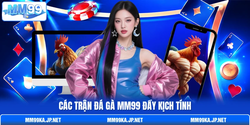 Các trận đá gà MM99 đầy kịch tính Các trận đá gà MM99 đầy kịch tính