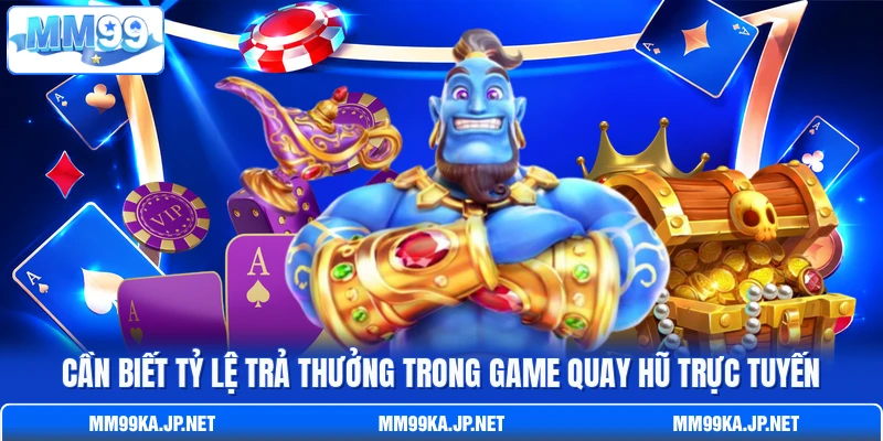 Cần biết tỷ lệ trả thưởng trong game quay hũ trực tuyến