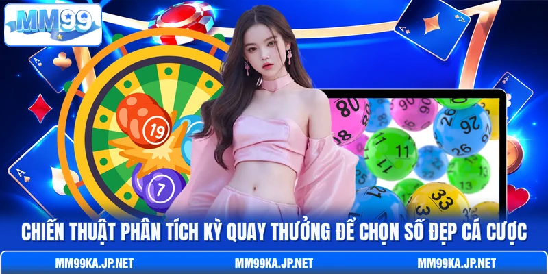 Chiến thuật phân tích kỳ quay thưởng để chọn số đẹp cá cược Chiến thuật phân tích kỳ quay thưởng để chọn số đẹp cá cược