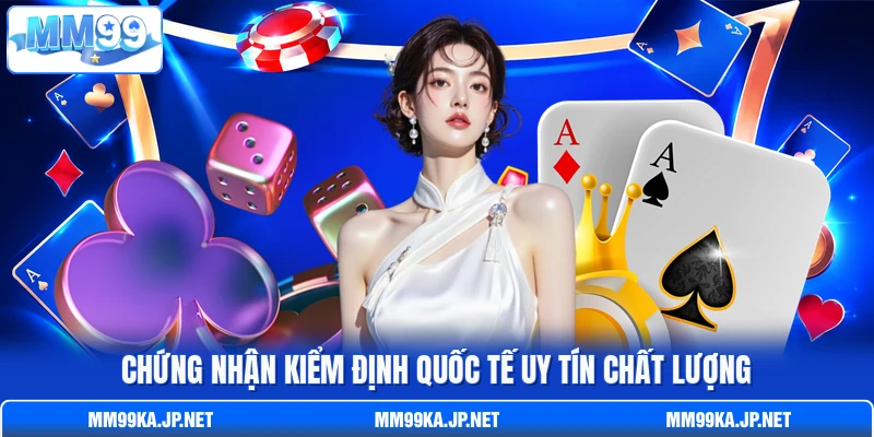 Chứng nhận kiểm định quốc tế uy tín chất lượng Chứng nhận kiểm định quốc tế uy tín chất lượng