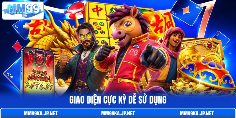 Giao diện cực kỳ dễ sử dụng Giao diện cực kỳ dễ sử dụng