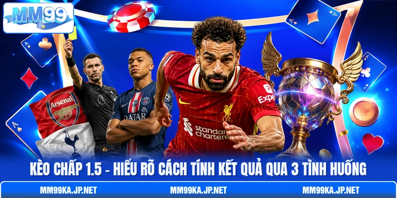 Kèo Chấp 1.5 - Hiểu Rõ Cách Tính Kết Quả Qua 3 Tình Huống