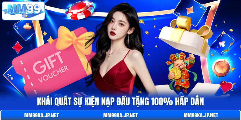 Khái quát sự kiện nạp đầu tặng 100% hấp dẫn