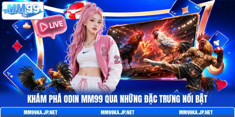 Khám phá Odin MM99 qua những đặc trưng nổi bật Khám phá Odin MM99 qua những đặc trưng nổi bật