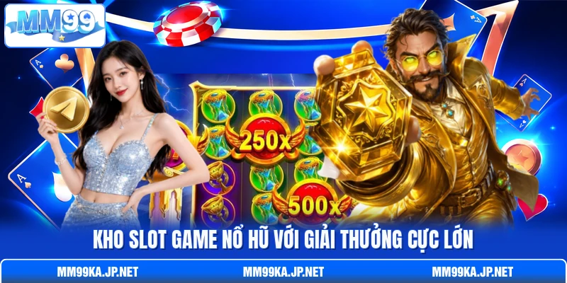 Kho slot game nổ hũ với giải thưởng cực lớn Kho slot game nổ hũ với giải thưởng cực lớn