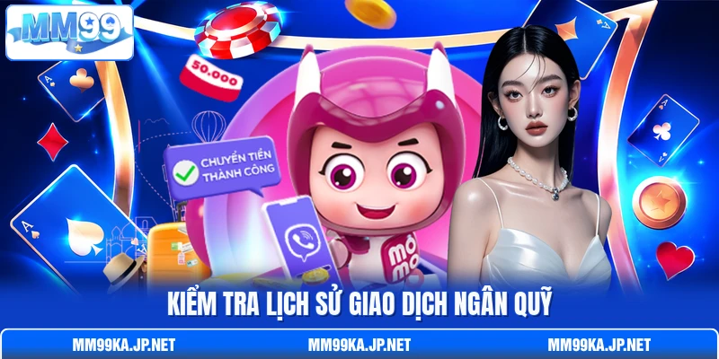 Kiểm tra lịch sử giao dịch ngân quỹ Kiểm tra lịch sử giao dịch ngân quỹ