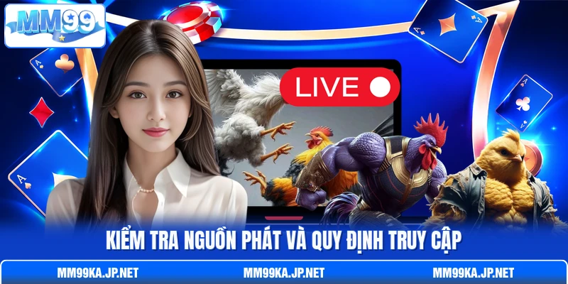 Kiểm tra nguồn phát và quy định truy cập Kiểm tra nguồn phát và quy định truy cập
