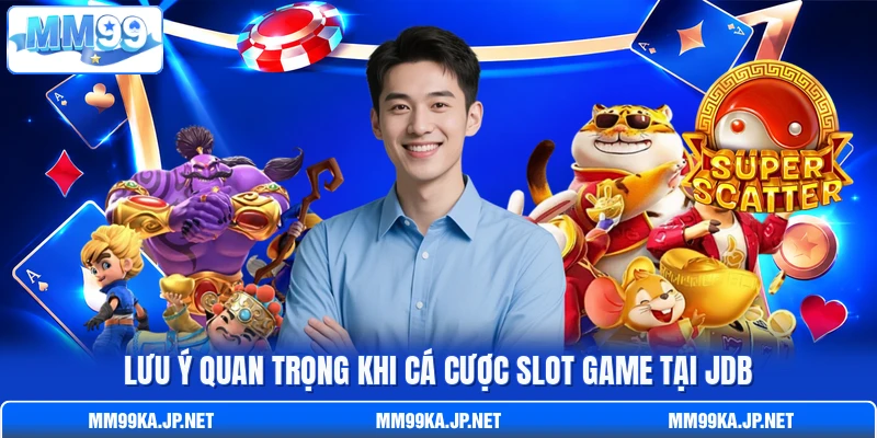 Lưu ý quan trọng khi cá cược slot game tại JDB Lưu ý quan trọng khi cá cược slot game tại JDB