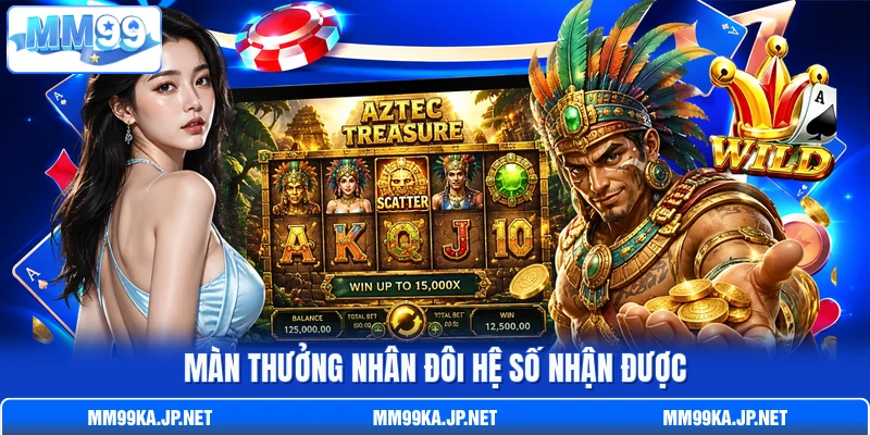 Màn thưởng nhân đôi hệ số nhận được