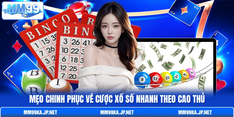 Mẹo chinh phục vé cược xổ số nhanh theo cao thủ