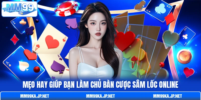 Mẹo hay giúp bạn làm chủ bàn cược Sâm Lốc online Mẹo hay giúp bạn làm chủ bàn cược Sâm Lốc online