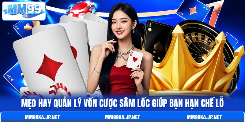 Mẹo hay quản lý vốn cược Sâm Lốc giúp bạn hạn chế lỗ Mẹo hay quản lý vốn cược Sâm Lốc giúp bạn hạn chế lỗ