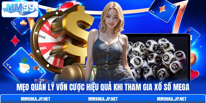Mẹo quản lý vốn cược hiệu quả khi tham gia xổ số Mega Mẹo quản lý vốn cược hiệu quả khi tham gia xổ số Mega