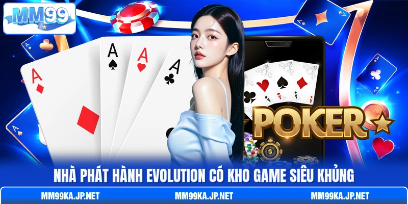 Nhà phát hành Evolution có kho game siêu khủng Nhà phát hành Evolution có kho game siêu khủng