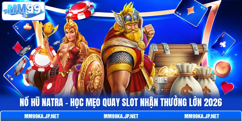 Nổ Hũ Natra - Học Mẹo Quay Slot Nhận Thưởng Lớn 2026