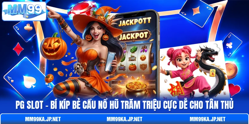 PG Slot - Bí Kíp Bẻ Cầu Nổ Hũ Trăm Triệu Cực Dễ Cho Tân Thủ