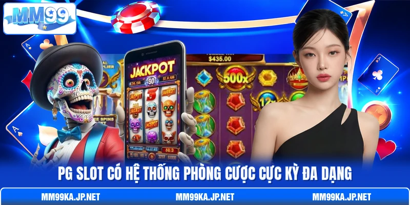 PG Slot có hệ thống phòng cược cực kỳ đa dạng PG Slot có hệ thống phòng cược cực kỳ đa dạng
