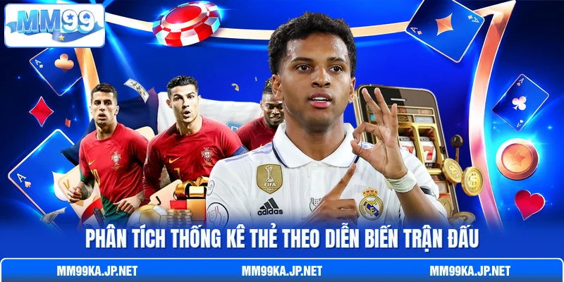 Phân tích thống kê thẻ theo diễn biến trận đấu