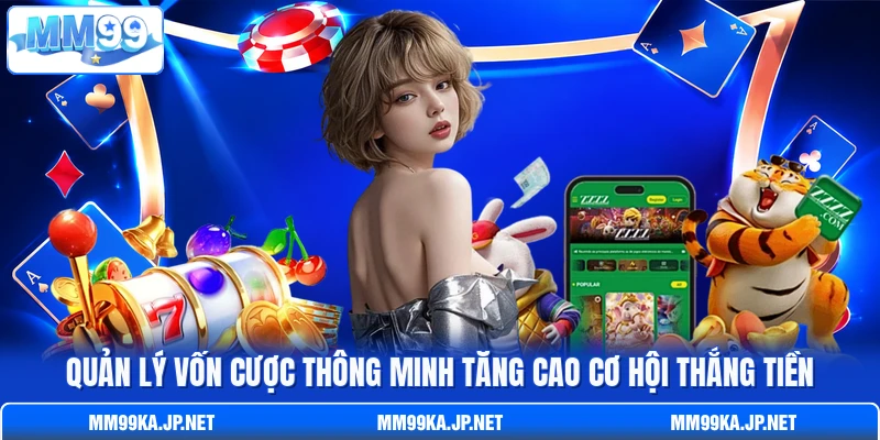 Quản lý vốn cược thông minh tăng cao cơ hội thắng tiền