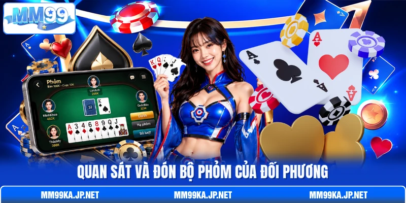 Quan sát và đón bộ phỏm của đối phương Quan sát và đón bộ phỏm của đối phương
