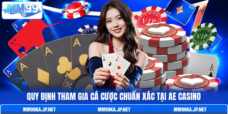 Quy định tham gia cá cược chuẩn xác tại AE Casino Quy định tham gia cá cược chuẩn xác tại AE Casino
