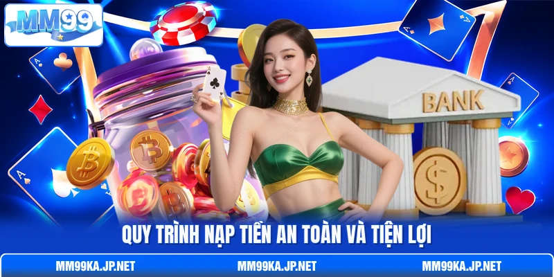 Quy trình nạp tiền an toàn và tiện lợi Quy trình nạp tiền an toàn và tiện lợi
