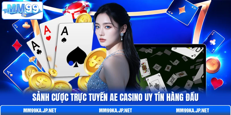 Sảnh cược trực tuyến AE Casino uy tín hàng đầu Sảnh cược trực tuyến AE Casino uy tín hàng đầu