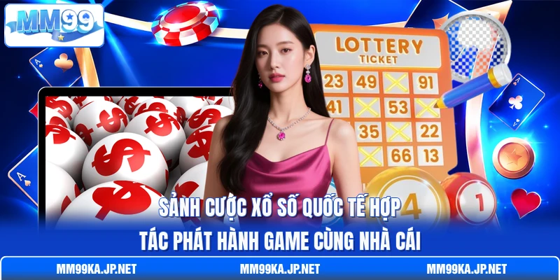 Sảnh cược xổ số quốc tế hợp tác phát hành game cùng nhà cái Sảnh cược xổ số quốc tế hợp tác phát hành game cùng nhà cái