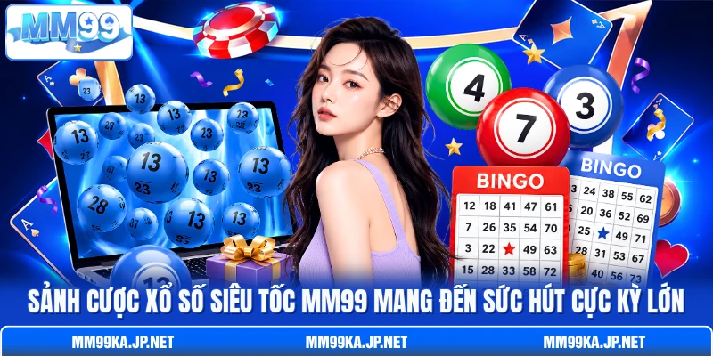 Sảnh cược xổ số siêu tốc MM99 mang đến sức hút cực kỳ lớn