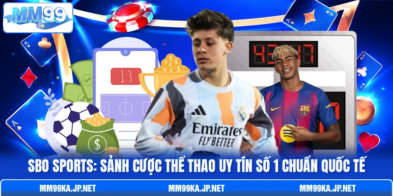 SBO Sports: Sảnh Cược Thể Thao Uy Tín Số 1 Chuẩn Quốc Tế