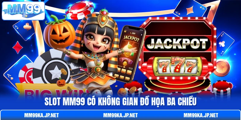 Slot MM99 có không gian đồ họa ba chiều Slot MM99 có không gian đồ họa ba chiều