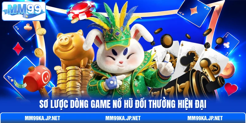 Sơ lược dòng game nổ hũ đổi thưởng hiện đại