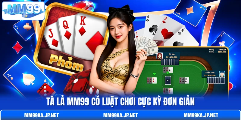 Tá Lả MM99 có luật chơi cực kỳ đơn giản Tá Lả MM99 có luật chơi cực kỳ đơn giản