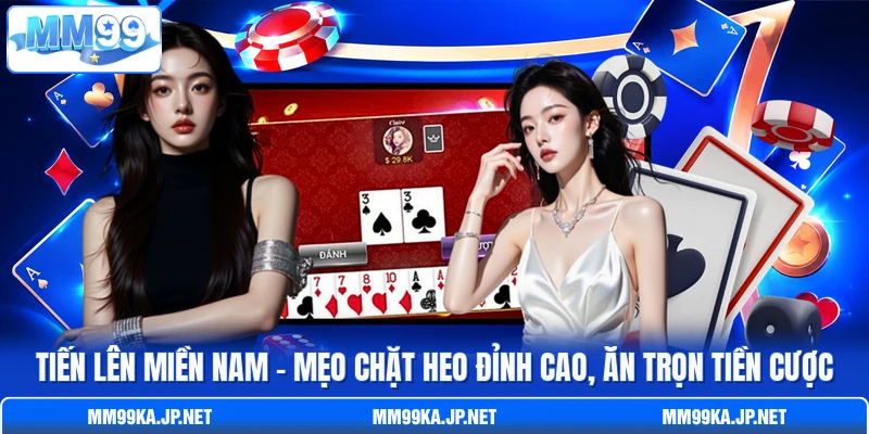 Tiến Lên Miền Nam - Mẹo Chặt Heo Đỉnh Cao, Ăn Trọn Tiền Cược