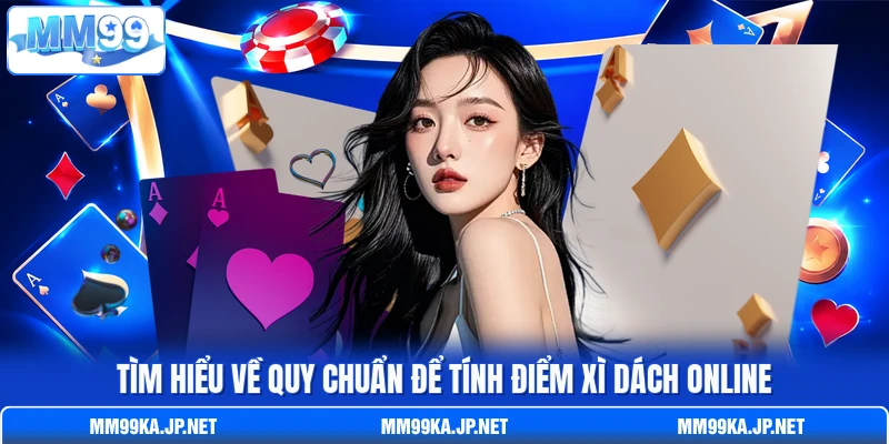 Tìm hiểu về quy chuẩn để tính điểm Xì Dách online