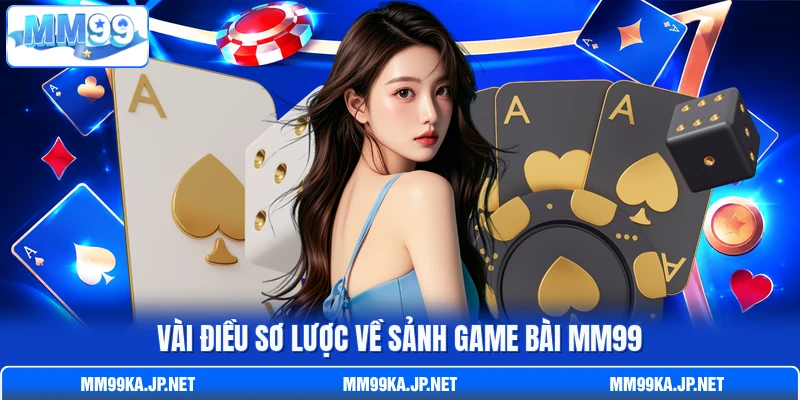 Vài điều sơ lược về sảnh game bài MM99 Vài điều sơ lược về sảnh game bài MM99