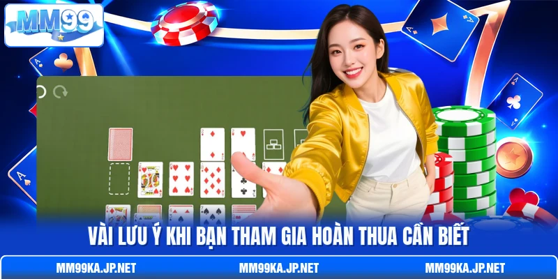 Vài lưu ý khi bạn tham gia hoàn thua cần biết Vài lưu ý khi bạn tham gia hoàn thua cần biết